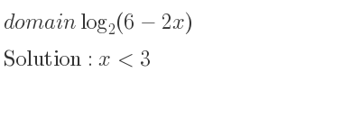 The domain of log_{2}(6-2x) is x<3